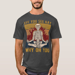 Eff, Ves A Kay Por Qué Estás Esbozando Camiseta De