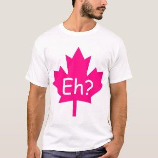 ¿Eh? Camiseta canadiense
