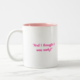 Eileen "y yo pensamos que era temprano!" Taza de