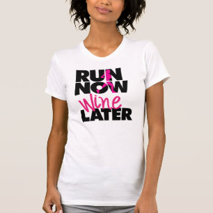 Ejecutar ahora vino más tarde camiseta