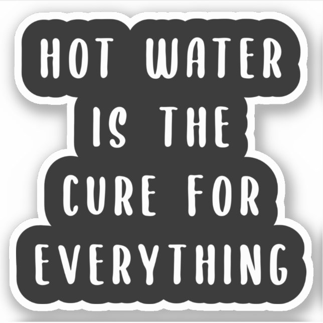El agua caliente es la cura para todo pegatina (Anverso)