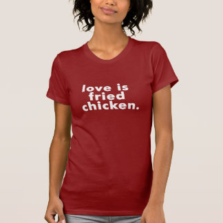 EL AMOR ES CAMISETA DEL POLLO FRITO
