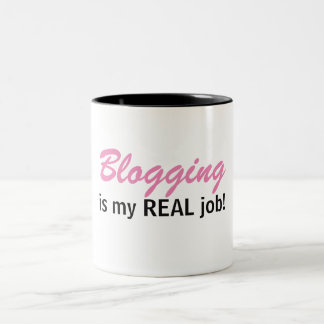 El Blogging es mi trabajo REAL - taza de la vida