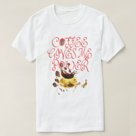 EL CAFÉ DE LA CAMISETA ME DA PODER