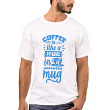 "El café es como un abrazo en una taza - Camiseta 