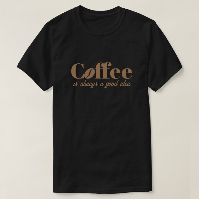 El café es siempre una buena idea una camiseta neg (Diseño del anverso)