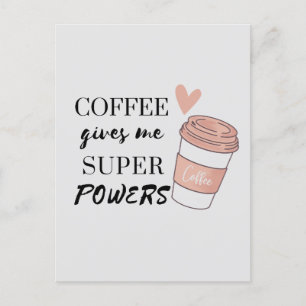 El café me da una postal superpoderosa