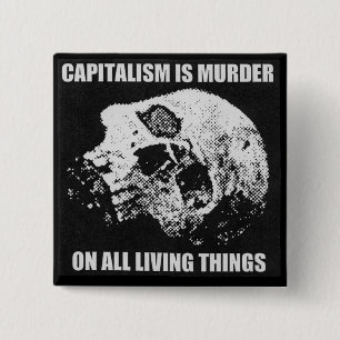 el capitalismo es botón del asesinato