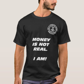 El dinero no es real. ¡Soy! Camiseta del negro
