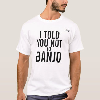 el dtR I le dijo no a la camiseta del banjo