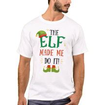 ¡El Elfo Me Hizo Hacerlo! Camiseta divertida para 