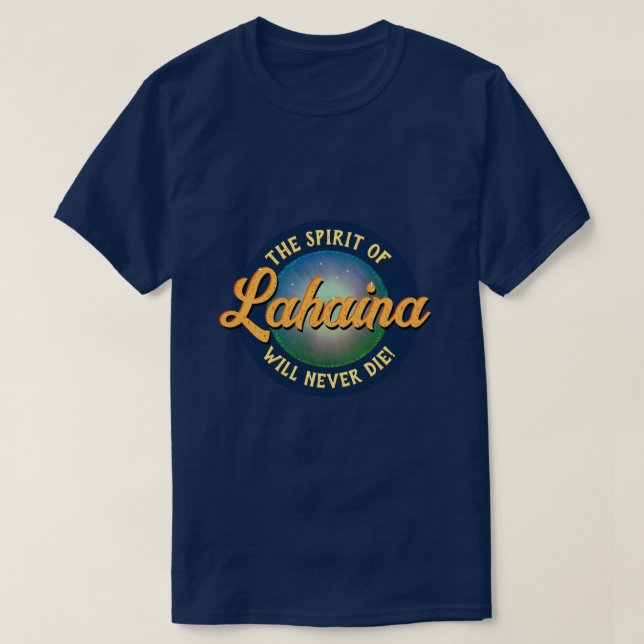 ¡El Espíritu de Lahaina nunca morirá! Camiseta (Diseño del anverso)