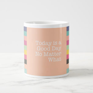 El hoy es un buen día no importa qué taza enorme