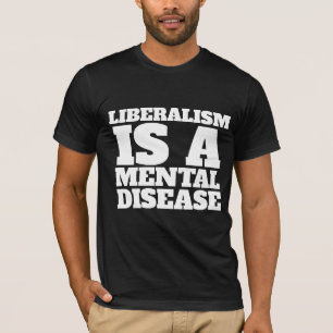 EL LIBERALISMO ES UNA CAMISETA DE ENFERMEDAD MENTA
