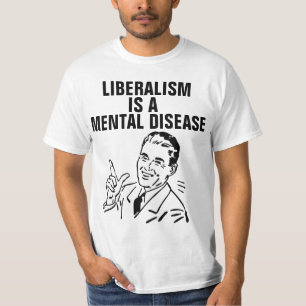 EL LIBERALISMO ES UNA CAMISETA DE ENFERMEDAD MENTA
