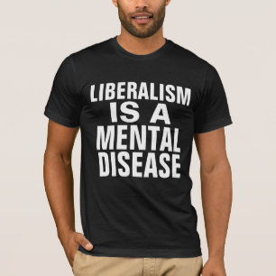 EL LIBERALISMO ES UNA ENFERMEDAD MENTAL CAMISETAS