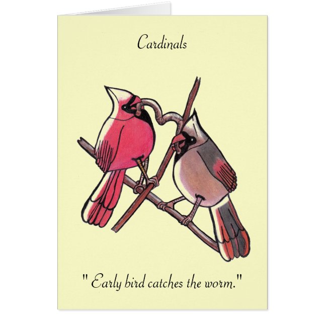 "El madrugador atrapa al gusano... los cardenales. (Frente)