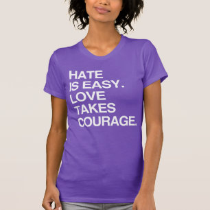 EL ODIO ES FÁCIL. EL AMOR REQUIERE VALOR Camiseta