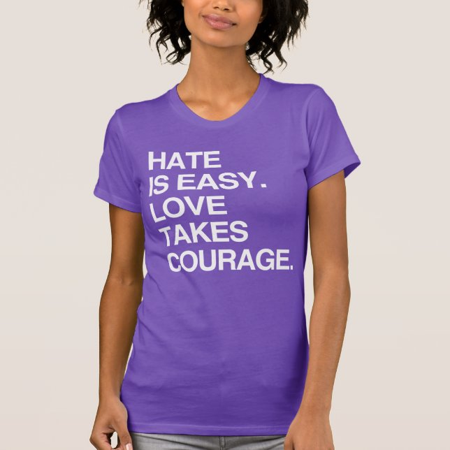 EL ODIO ES FÁCIL. EL AMOR REQUIERE VALOR Camiseta (Anverso)