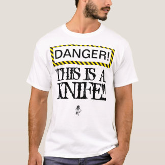 ¡El PELIGRO esto es un cuchillo! Camiseta