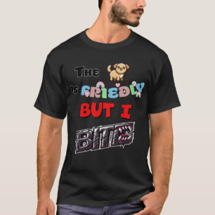El perro es amigable pero yo bebo la camiseta de l