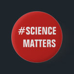 El #SCIENCE IMPORTA botón<br><div class="desc">Muestre a mundo las MATERIAS de esa CIENCIA con el botón del hashtag. Grande para los científicos,  los profesores de ciencias,  los estudiantes,  los frikis,  y los empollones,  y todo el los que quieren promover ciencia.</div>