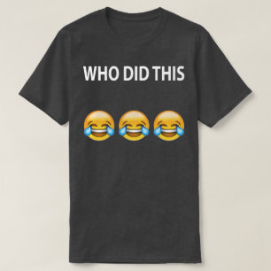 El WHO HIZO ESTA camiseta del chiste