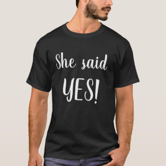 ¡Ella Dijo QUE SÍ! Camiseta para hombres