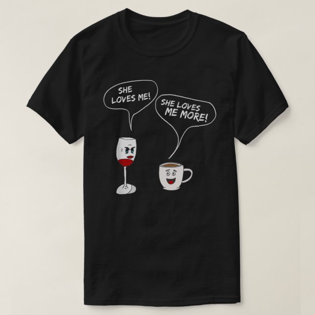 Ella Me Ama Más Camiseta Graciosa De Vino Y Café D (Diseño del anverso)