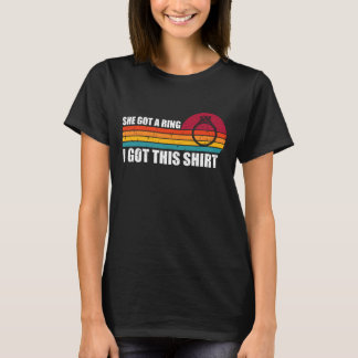 Ella Obtuvo Un Anillo Yo Obtuve Esta Camiseta Retr