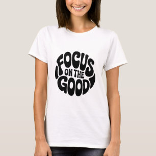 Enfoque en la buena camiseta motivacional