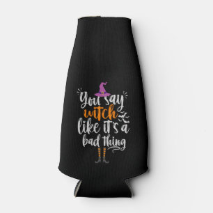 Enfriador De Botellas Dices Bruja como si fuera una mala cosa Funny Hall
