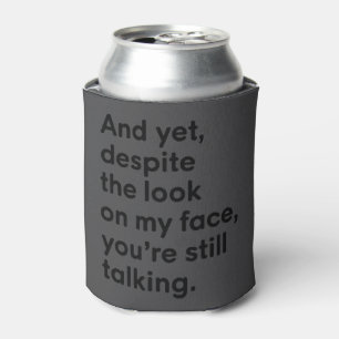 Enfriador De Latas A pesar de la expresión en mi cara todavía estás h
