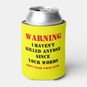 ENFRIADOR DE LATAS ADVERTENCIA DE QUE NO HE MATADO A NADIE DESDE TUS 