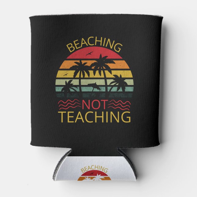 Enfriador De Latas Beaching Not Teaching-Teacher-Beach-Funny (Anverso)