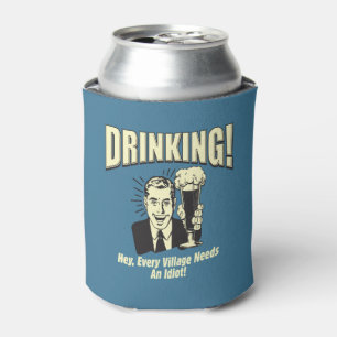 Enfriador De Latas Beber: Cada aldea necesita idiotas