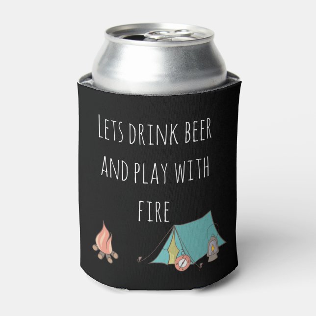 Enfriador De Latas Beber cerveza y jugar con fuego Camping Campamento (Lata Anverso)