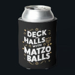 Enfriador De Latas Deck The Halls Matzo Balls Funny Hanukkah Judío<br><div class="desc">Deck The Halls Matzo Balls Funny Hanukkah Judío</div>
