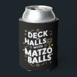 Enfriador De Latas Deck The Halls Matzo Balls Funny Hanukkah Judío<br><div class="desc">Deck The Halls Matzo Balls Funny Hanukkah Judío</div>