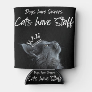Enfriador De Latas Dogs have Owners, Cats Have Staff