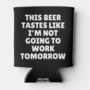 Enfriador De Latas Esta Cerveza Sabe Que No Voy A Trabajar