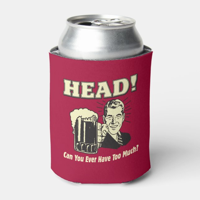 Enfriador De Latas Head: ¿Puedes Tener Nunca Demasiado (Lata Anverso)