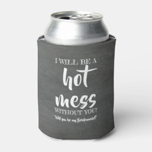 Enfriador De Latas Hot Mess - Funny Bridesmaid Propuesta