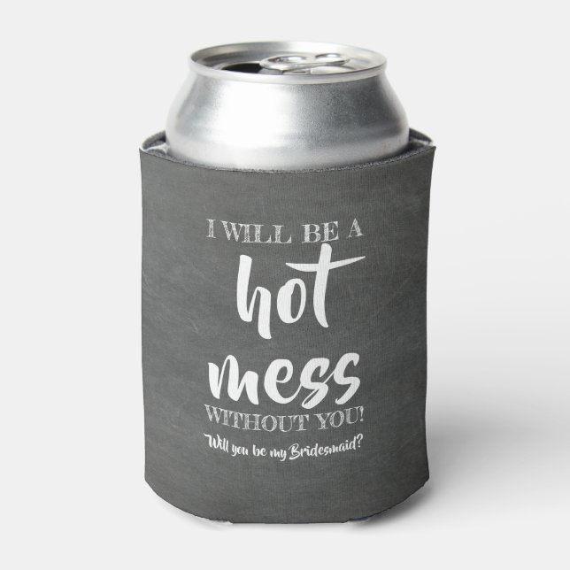 Enfriador De Latas Hot Mess - Funny Bridesmaid Propuesta (Lata Anverso)