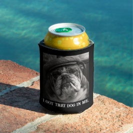 Enfriador De Latas I Got That Dog In Me Custom Funny Dog Picture Gift