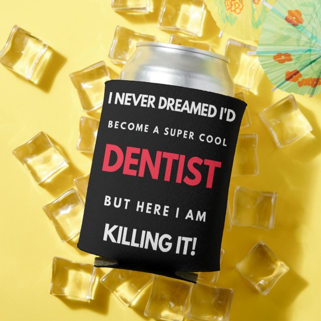 Enfriador De Latas I Never Dreamed I'd Become A Super Cool Dentist (Verano in situ)