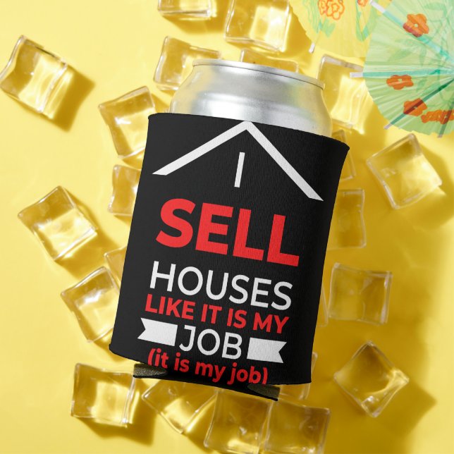 Enfriador De Latas I Sell Houses Like It Is My Job (Verano in situ)