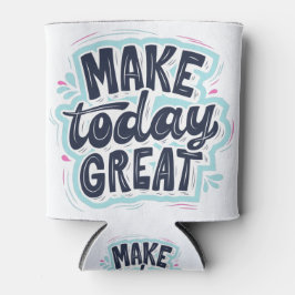 Enfriador De Latas Make Today Great motivational quotes