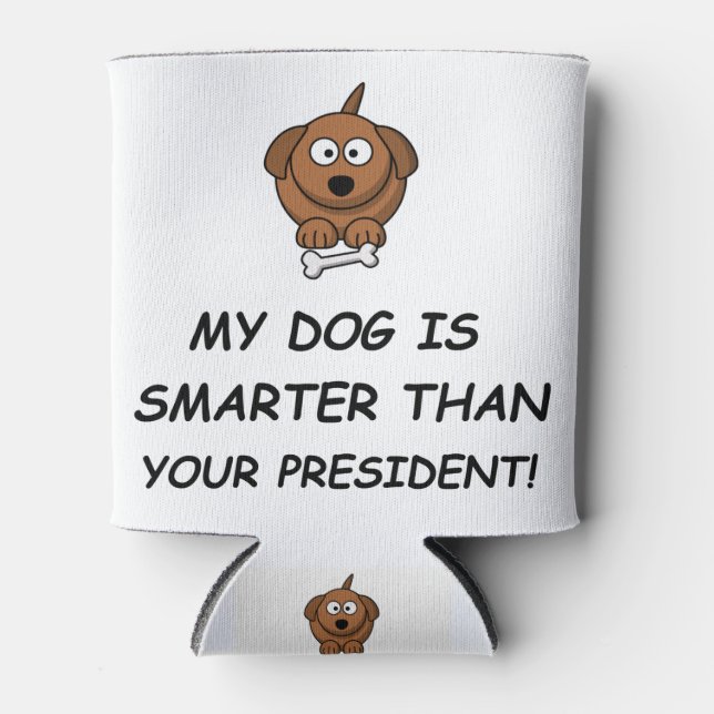 Enfriador De Latas ¡Mi Perro Es Más Inteligente Que Tu Presidente! (Anverso)