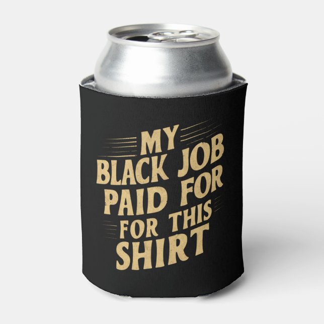 Enfriador De Latas Mi Trabajo Negro Pagado Por Esta Camiseta Divertid (Lata Anverso)